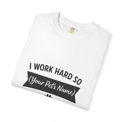 Pet Lover T-Shirt — I Work Hard So (Your Pet’s Name) Can Have a Better Life