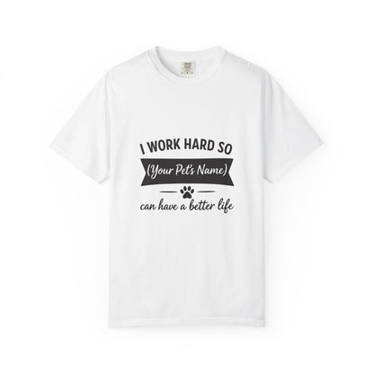 Pet Lover T-Shirt — I Work Hard So (Your Pet’s Name) Can Have a Better Life