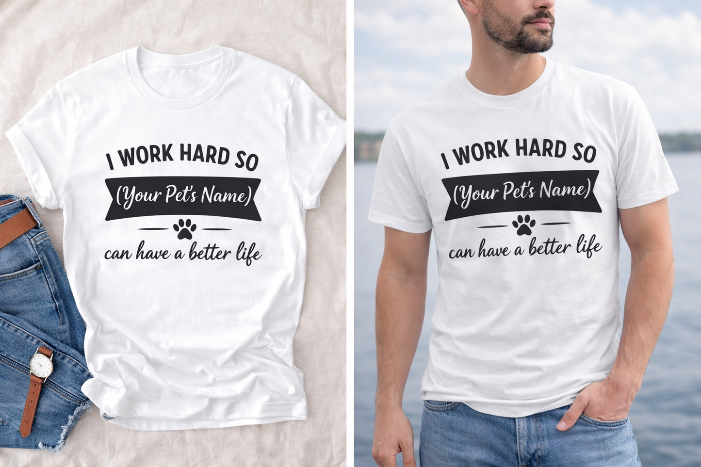 Pet Lover T-Shirt — I Work Hard So (Your Pet’s Name) Can Have a Better Life